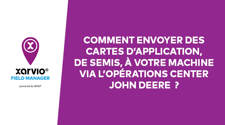 Comment envoyer des cartes d’application/de semis à votre machine via l’Opérations Center John Deere ?