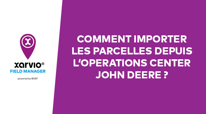 Comment importer les parcelles depuis l'Operations Center John Deere ?